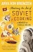 Mastering the Art of Soviet Cooking: A Memoir of Food and Longing by Anya Von Bremzen