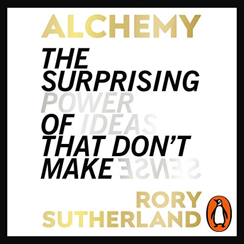 [F.R.E.E] Alchemy: The Surprising Power of Ideas That Don't Make Sense PDF