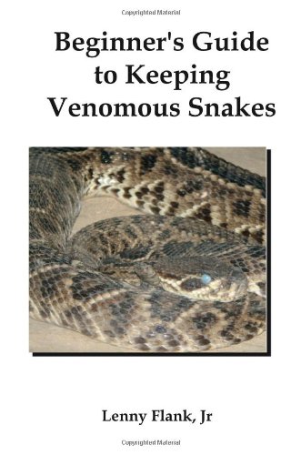 Beginner's Guide to Keeping Venomous Snakes by Lenny Jr. Flank