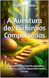 Livro A Aventura dos Bichinhos Comportados: Acompanhe essa historia educativa que pode auxiliar no desenvolvimento infantil.