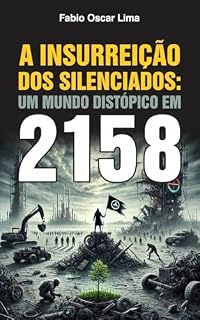 Livro A Insurreição dos Silenciados: Um Mundo Distópico em 2158