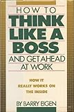 How to Think Like a Boss: And Get Ahead at Work by 