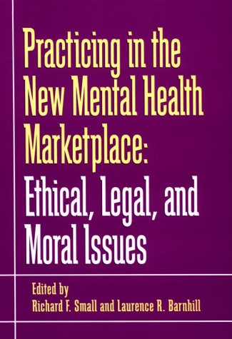 Download Practicing in the New Mental Health Marketplace: Ethical, Legal, and Moral Issues Download Practicing in the New Mental Health Marketplace: Ethical, Legal, and Moral Issues