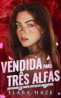 Livro Vendida para Três Alfas: Um Romance de Harém Reverso do Omegaverso (rainhas ômega Livro 2)