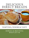 Delicious Direct Breads: Tempting, Tender & Tasty by Serge R Doucette, Bettina M Doucette