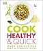Cook Healthy and Quick: Over 300 Recipes, Meals in 30 Minutes or Less by DK