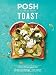 Posh Toast: Over 70 Recipes for Glorious Things - On Toast by Quadrille Publishing, Louise Hagger