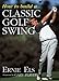 How to Build a Classic Golf Swing - Book by Ernie Els