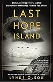 Last Hope Island: Britain, Occupied Europe, and the Brotherhood That Helped Turn the Tide of War