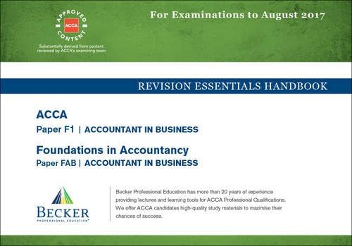 ACCA Approved - F1 Accountant in Business (FIA: FAB): Revision Essentials Handbook (All Exams Up to August 2017)
