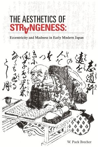 Download The Aesthetics of Strangeness: Eccentricity and Madness in Early Modern Japan PDF