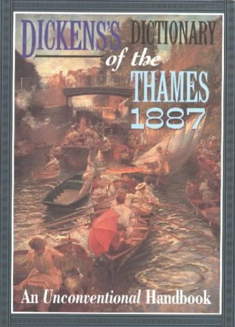 Dickens's Dictionary of the Thames, 1887: An Unconventional Handbook
