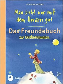 Man Sieht Nur Mit Dem Herzen Gut Das Freundbuch Zur Erstkommunion Claudia Peters Nina Chen Illustriert Amazon De Bucher