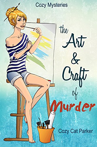 Cozy Mysteries: The Art & Craft of Murder (Whistler's Cove Cozy Mystery Series Book 1) by [Parker, Cozy Cat]