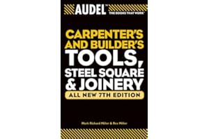 Audel Carpenter's and Builder's Tools, Steel Square, and Joinery (Audel Technical Trades Series Book 24)