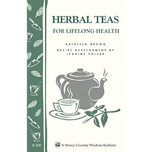 Herbal Teas for Lifelong Health: Storey’s Country Wisdom Bulletin A-220