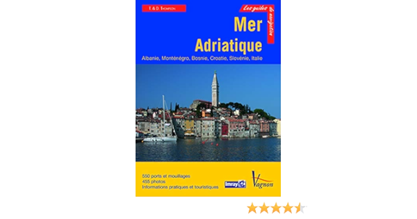 Guide Imray Mer Adriatique Albanie Montenegro Bosnie Croatie Slovenie Italie Imray Francais French Edition 9782857258117 Amazon Com Books
