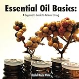 Image de Essential Oil Basics: A Beginner's Guide to Natural Living