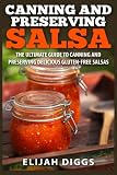 Canning and Preserving Salsa: The Ultimate Guide to Canning and Preserving Delicious Gluten-Free Sal Canning and Preserving Salsa: The Ultimate Guide to Canning and Preserving Delicious Gluten-Free Sal