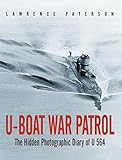 U-Boat War Patrol: The Hidden Photographic Diary of U-564
