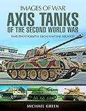 Axis Tanks of the Second World War (Images of War) by Michael Green