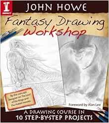John Howe Fantasy Drawing Workshop Howe John 0035313647901 Amazon Com Books