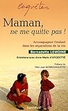 Maman, ne me quitte pas ! : Accompagner l'enfant dans les séparations de la vie by