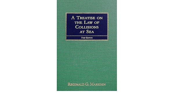 Amazon Com A Treatise On The Law Of Collisions At Sea With An Appendix Containing Extracts From The Merchant Shipping Acts The International Regulations Of In The Thames The Mersey And Elsewhere