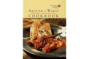 American Heart Association Around the World Cookbook:: Healthy Recipes with International Flavor