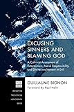 Excusing Sinners and Blaming God: A Calvinist Assessment of Determinism, Moral Responsibility, and D by Guillaume Bignon, Paul Helm