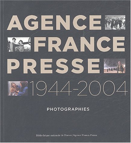 Agence France-Presse 1944-2004 : Photographies by Bertrand Eveno, Pierre Fernandez, Rebecca Mehlem, Pierrette Turlais