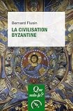 La civilisation byzantine: « Que sais-je ? » n° 3772 (French Edition) by Bernard Flusin
