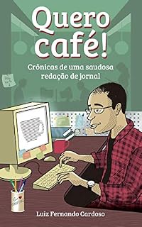 Livro Quero Café!: Crônicas de uma saudosa redação de jornal