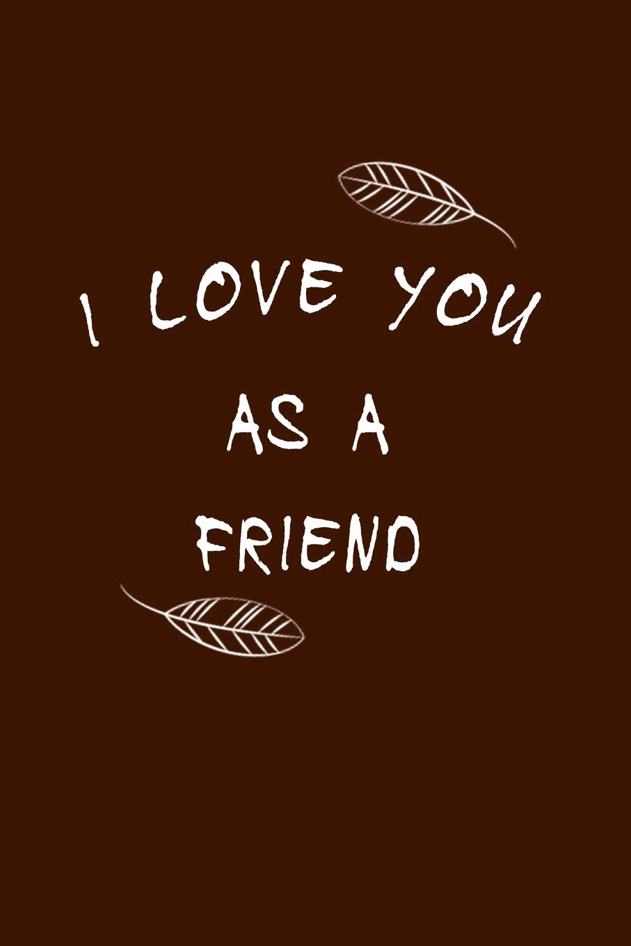 Love You Friend Images Amazon | I Love You As A Friend: Fill In The Blank Notebook And Memory  Journal For Friends, 110 Lined Pages | Notebooks, Alan Soft | Love & Romance