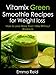 Vitamix Green Smoothie Recipes for Weight loss: How to Lose more than 10lbs without Workouts