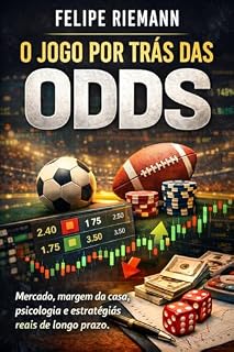 Livro O Jogo Por Trás das Odds: Mercado, margem da casa, psicologia e estratégias reais de longo prazo