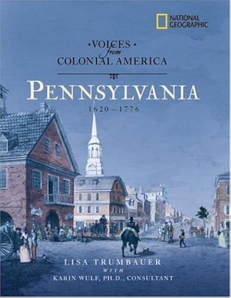 Amazon Com Voices From Colonial America Pennsylvania 1643 1776 National Geographic Voices From Colonialamerica 9780792265962 Trumbauer Lisa Books