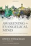 Awakening the Evangelical Mind: An Intellectual History of the Neo-Evangelical Movement