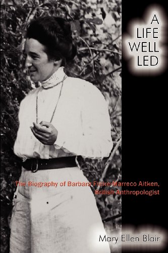 A Life Well Led: The Biography of Barbara Freire-Marreco Aitken, British Anthropologist