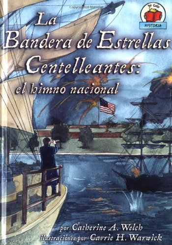 La Bandera de Estrellas Centelleantes: El Himno Nacional (Yo Solo Historia) (Spanish Edition)