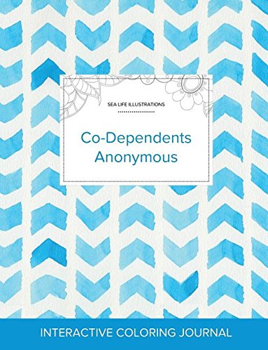 Adult Coloring Journal: Co-Dependents Anonymous (Sea Life Illustrations, Watercolor Herringbone) Adult Coloring Journal: Co-Dependents Anonymous (Sea Life Illustrations, Watercolor Herringbone)
