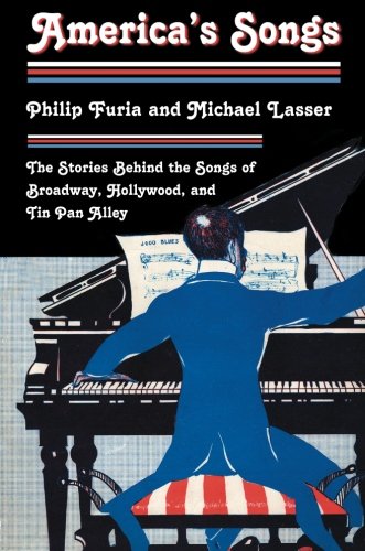 America's Songs: The Stories Behind the Songs of Broadway, Hollywood, and Tin Pan Alley