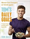 Tom's Daily Goals: Never Feel Hungry or Tired Again by Tom Daley