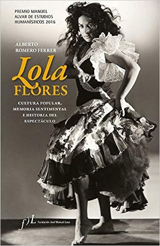 Lola Flores Cultura Popular Memoria Sentimental E Historia Del Espectaculo Premio Manuel Alvar De Estudios Humanisticos 16 Romero Ferrer Alberto Amazon Fr Livres
