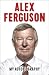 Alex Ferguson: My Autobiography - Book by Alex Ferguson