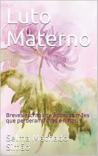 Livro Luto Materno: Breves escritos de apoio às mães que perderam filhos e filhas