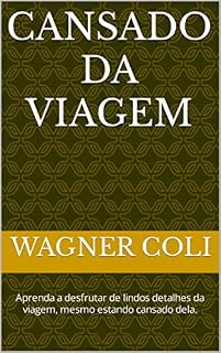 Livro CANSADO DA VIAGEM: Aprenda a desfrutar de lindos detalhes da viagem, mesmo estando cansado dela.