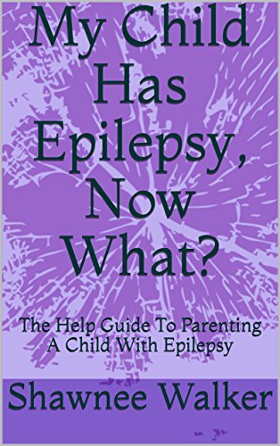 F.r.e.e My Child Has Epilepsy, Now What?: A Help Guide To Parenting A Child With Epilepsy<br />EPUB