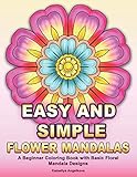 Easy and Simple Flower Mandalas: A Beginner Coloring Book with Basic Floral Mandala Designs by 