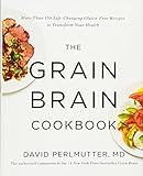 The Grain Brain Cookbook: More Than 150 Life-Changing Gluten-Free Recipes to Transform Your Health